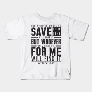 Matthew 16:25 Whoever Loses Their Life For Me Will Find It Kids T-Shirt